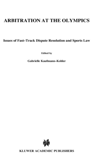 Arbitration at the Olympics : Issues of Fast-Track Dispute Resolution and Sports Law, Hardback Book