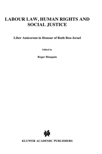 Labour Law, Human Rights and Social Justice : Liber Amicorum in Honour of Ruth Ben-Israel, Hardback Book