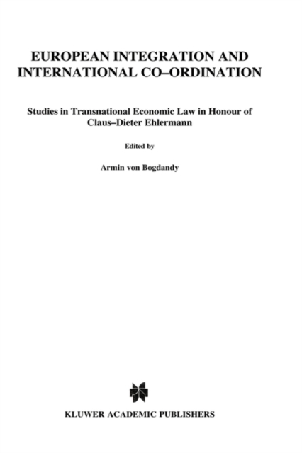 European Integration and International Co-ordination : Studies in Transnational Economic Law in Honour of Claus-Dieter Ehlermann, Hardback Book