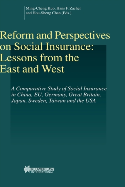 Reform and Perspectives on Social Insurance: Lessons from the East and West : A Comparative Study of Social Insurance in China, Eu, Germany, Great Britain, Japan, Sweden, Taiwan and the USA, Hardback Book