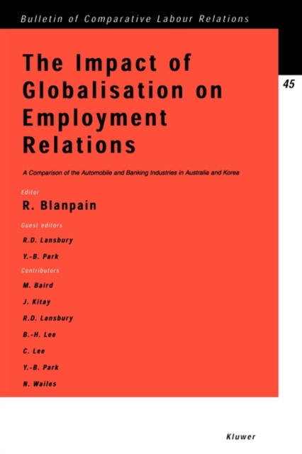 The Impact of Globalisation on Employment Relations : A Comparison of the Automobile and Banking Industries in Australia and Korea, Paperback / softback Book