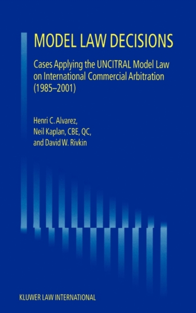 Model Law Decisions : Cases Applying the UNCITRAL Model Law on International Commercial Arbitration (1985-2001), Hardback Book