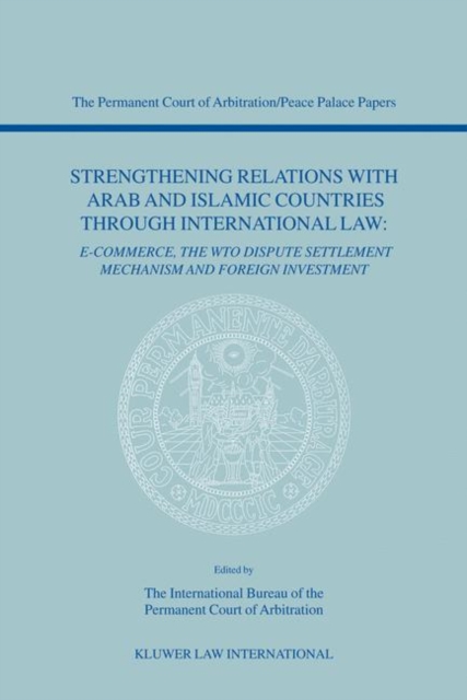 Strengthening Relations with Arab and Islamic Countries through International Law : E-Commerce, The WTO dispute settlement mechanism and foreign investment, Paperback / softback Book