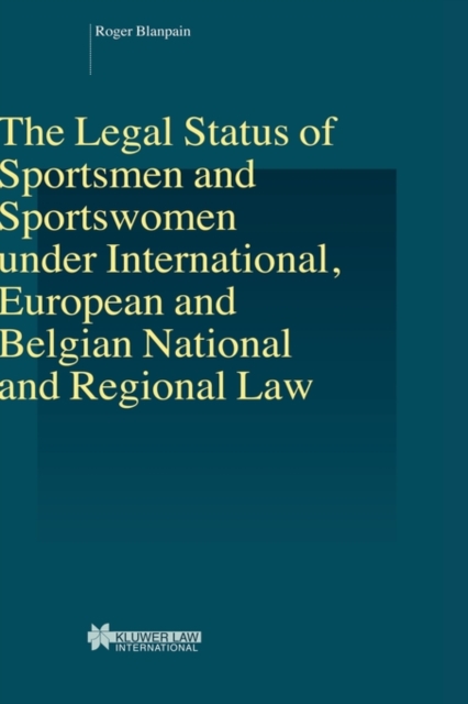 The Legal Status of Sportsmen and Sportswomen under International, European and Belgian National and Regional Law, Hardback Book