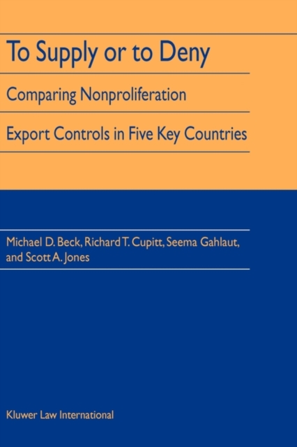 To Supply or To Deny : Comparing Nonproliferation Export Controls in Five Key Countries, Hardback Book