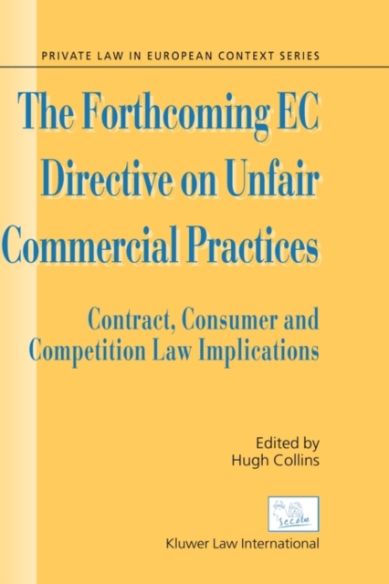 The Forthcoming EC Directive on Unfair Commercial Practices : Contract, Consumer and Competition Law Implications, Hardback Book