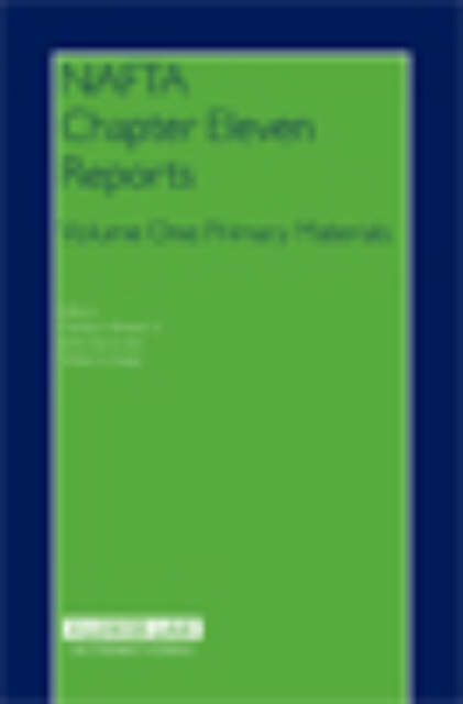 NAFTA  Chapter  Eleven  Reports : Volume One: Primary Materials, Hardback Book