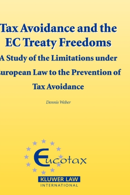 Tax Avoidance and the EC Treaty Freedoms : A Study of the Limitations under European Law to the Prevention of Tax Aviodance, Hardback Book