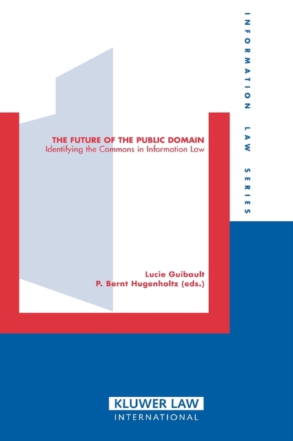 The Future of the Public Domain : Identifying the Commons in Information Law, Hardback Book