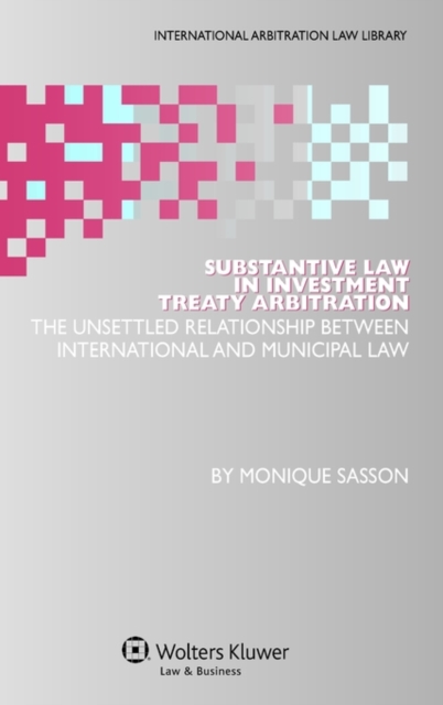 Substantive Law in Investment Treaty Arbitration : The Unsettled Relationship of International Law and Municipal Law, Hardback Book