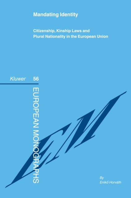 Mandating Identity : Citizenship, Kinship Laws and Plural Nationality in the European Union, PDF eBook