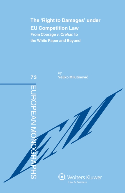The 'Right to Damages' under EU Competition Law : From Courage v. Crehan to the White Paper and Beyond, PDF eBook