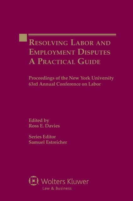 Resolving Labor and Employment Disputes : A Practical Guide, Proceedings of the New York University 63rd Annual Conference on Labor, PDF eBook
