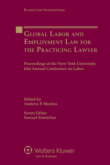 Global Labor and Employment Law for the Practicing Lawyer : Proceedings of the New York University 61st Annual Conference on Labor, PDF eBook