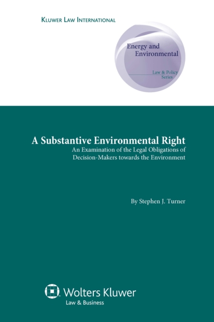 A Substantive Environmental Right : An Examination of the Legal Obligations of Decision-Makers towards the Environment, PDF eBook