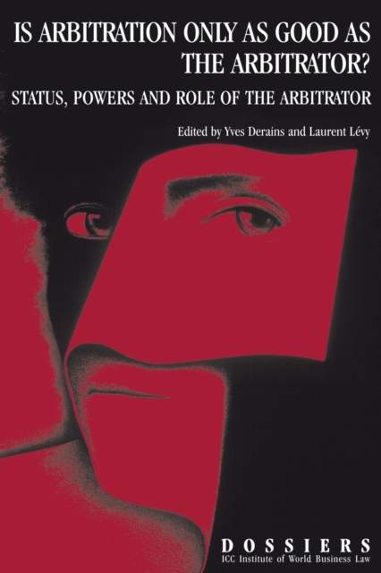 Is Arbitration Only as Good as the Arbitrator? Status, Powers and Role of the Arbitrator : Status, Powers and Role of the Arbitrator, Paperback / softback Book