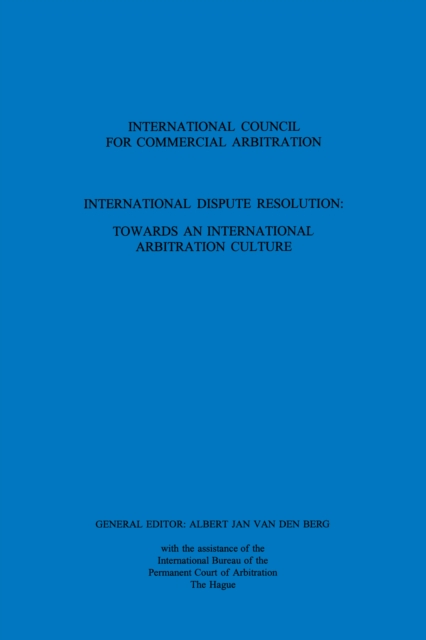 International Dispute Resolution: Towards an International Arbitration Culture : Towards an International Arbitration Culture, PDF eBook