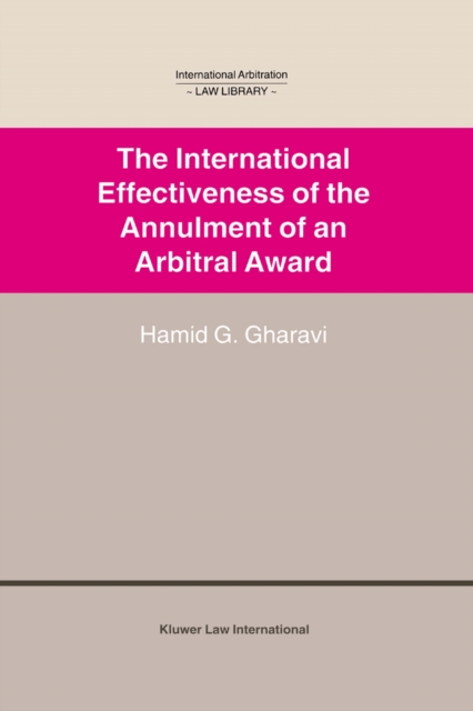 The International Effectiveness of the Annulment of an Arbitral Award : International Effectiveness of the Annulment of an Arbitral Award, PDF eBook
