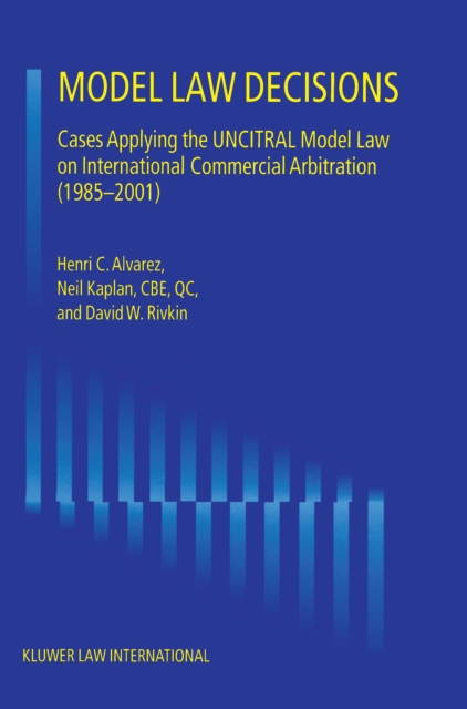 Model Law Decisions : Cases Applying the UNCITRAL Model Lawon International Commercial Arbitration (1985-2001), PDF eBook
