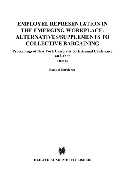 Employee Representation in the Emerging Workplace: Alternatives/Supplements to Collective Bargaining : Proceeding of New York University 50th Annual Conference on Labor, PDF eBook