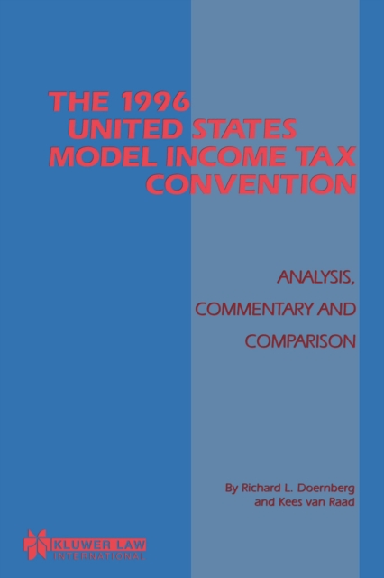 The 1996 United States Model Income Tax Convention: Analysis, Commentary and Comparison : Analysis, Commentary and Comparison, PDF eBook
