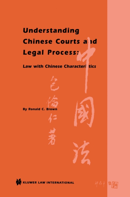 Understanding Chinese Courts and Legal Process: Law with Chinese Characteristics : Law with Chinese Characteristics, PDF eBook