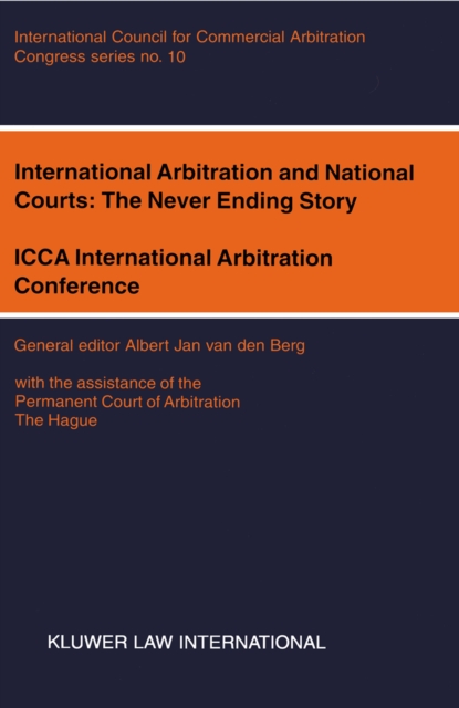 International Arbitration and National Courts: The Never Ending Story : ICCA international Arbitration Conference, PDF eBook