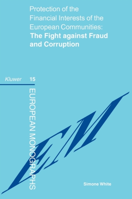 Protection of the Financial Interests of the European Communities: The Fight against Fraud and Corruption : The Fight against Fraud and Corruption, Paperback / softback Book