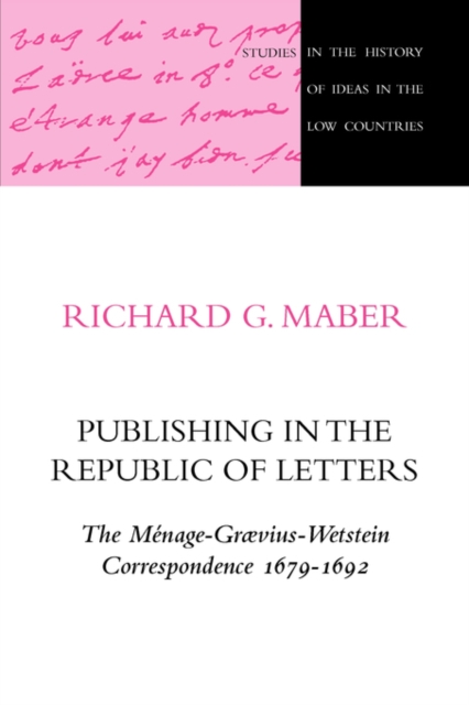 Publishing in the Republic of Letters : The Menage-Graevius-Wetstein Correspondence 1679-1692, Paperback / softback Book