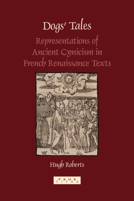 Dogs' Tales : Representations of Ancient Cynicism in French Renaissance Texts, Paperback / softback Book