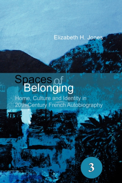 Spaces of Belonging : Home, Culture and Identity in 20th-Century French Autobiography, Paperback / softback Book