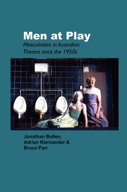 Men at Play : Masculinities in Australian Theatre since the 1950s, Paperback / softback Book