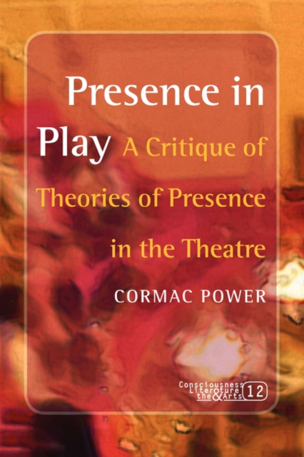 Presence in Play : A Critique of Theories of Presence in the Theatre, Paperback Book