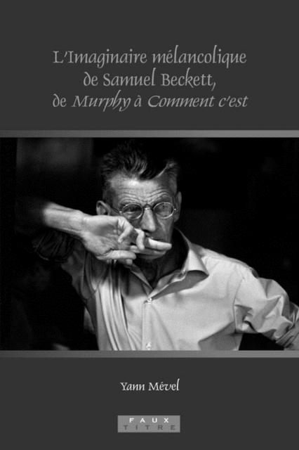 L'Imaginaire melancolique de Samuel Beckett, de Murphy a Comment c'est, Hardback Book