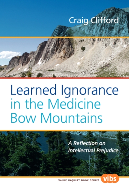 Learned Ignorance in the Medicine Bow Mountains : A Reflection on Intellectual Prejudice, Paperback / softback Book
