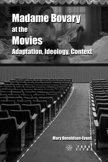 <i>Madame Bovary</i> at the Movies : Adaptation, Ideology, Context, Paperback / softback Book