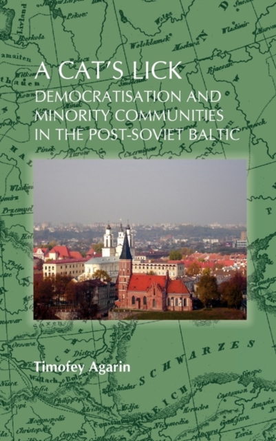 A Cat's Lick : Democratisation and Minority Communities in the Post-Soviet Baltic, Hardback Book