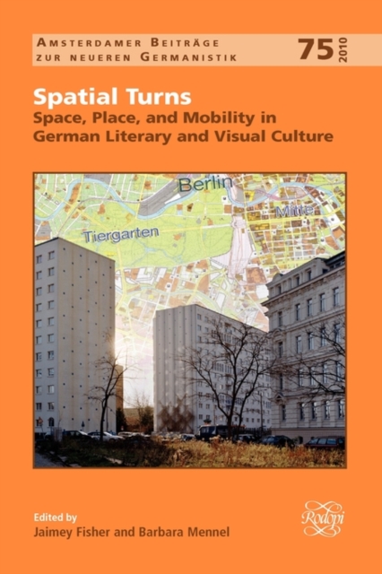Spatial Turns : Space, Place, and Mobility in German Literary and Visual Culture, Hardback Book