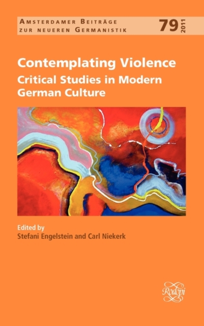 Contemplating Violence : Critical Studies in Modern German Culture, Hardback Book