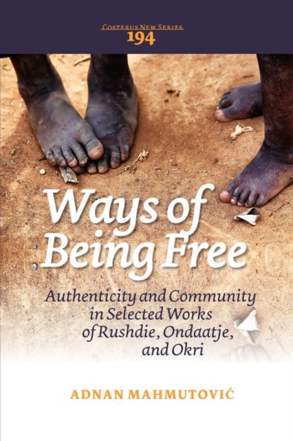 Ways of Being Free : Authenticity and Community in Selected Works of Rushdie, Ondaatje, and Okri, Paperback / softback Book