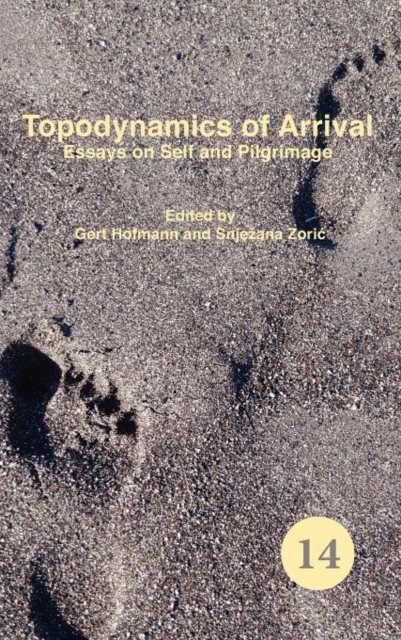 Topodynamics of Arrival : Essays on Self and Pilgrimage, Hardback Book