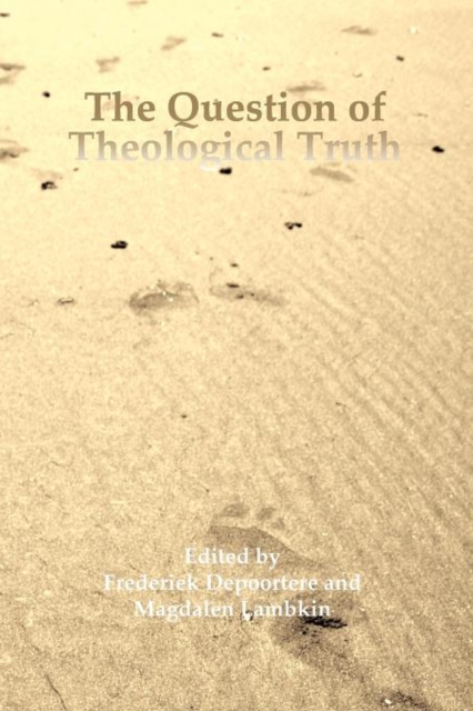 The Question of Theological Truth : Philosophical and Interreligious Perspectives, Paperback / softback Book