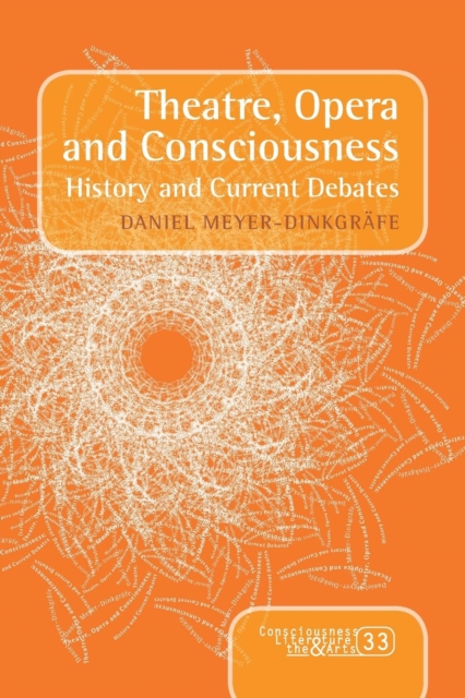 Theatre, Opera and Consciousness : History and Current Debates, Paperback / softback Book