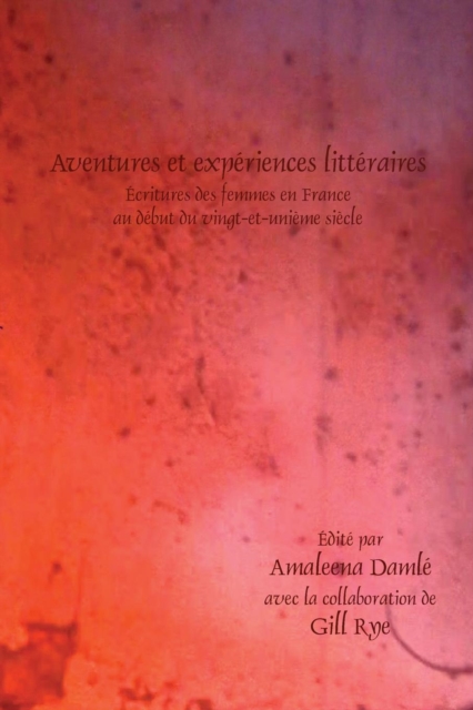 Aventures et experiences litteraires : Ecritures des femmes en France au debut du vingt-et-unieme siecle, Paperback / softback Book