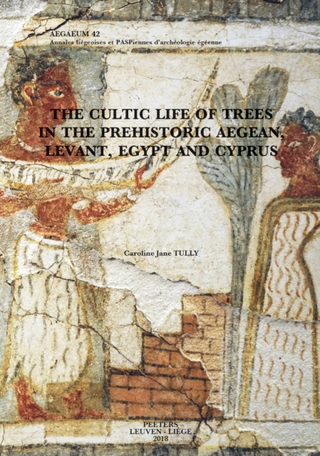 The Cultic Life of Trees in the Prehistoric Aegean, Levant, Egypt and Cyprus, PDF eBook