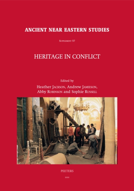 Heritage in Conflict : Proceedings of Two Meetings: 'Heritage in Conflict: A Review of the Situation in Syria and Iraq', Workshop held at the 63rd Rencontre Assyriologique Internationale, Marburg, Ger, PDF eBook