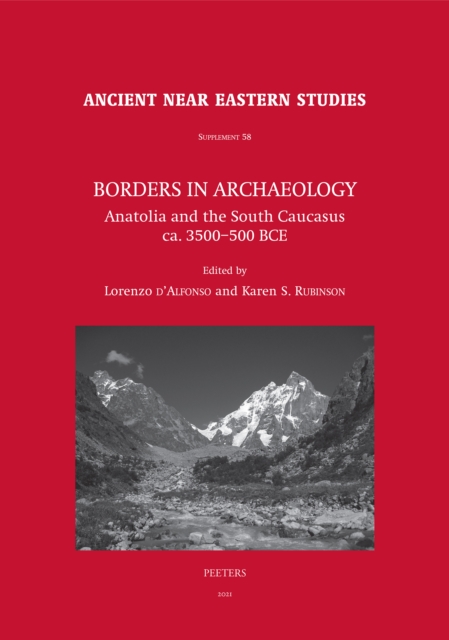 Borders in Archaeology : Anatolia and the South Caucasus ca. 3500-500 BCE, PDF eBook