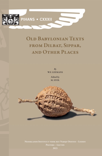 Old Babylonian Texts from Dilbat, Sippar, and Other Places : Edited by M. Stol, PDF eBook