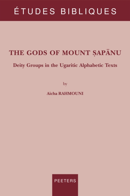 The Gods of Mount Sapanu : Deity Groups in the Ugaritic Alphabetic Texts, PDF eBook