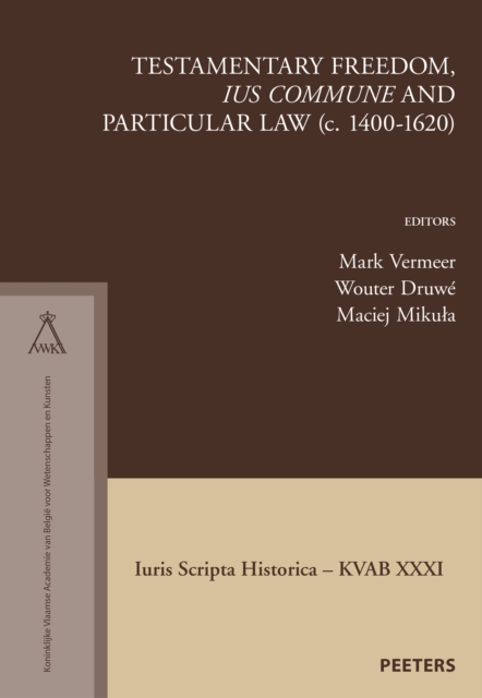 Testamentary Freedom, 'ius commune' and Particular Law (c. 1400-1620), PDF eBook